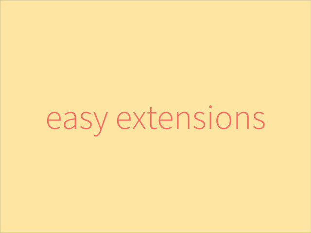 easy extensions
