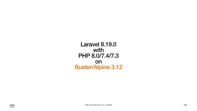 © 2022, Amazon Web Services, Inc. or its affiliates.
Laravel 8.19.0


with


PHP 8.0/7.4/7.3


on


Buster/Alpine 3.12
102
