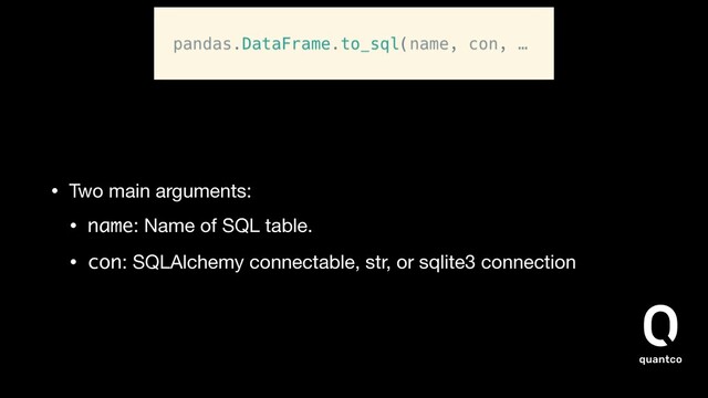 • Two main arguments:

• name: Name of SQL table.

• con: SQLAlchemy connectable, str, or sqlite3 connection
