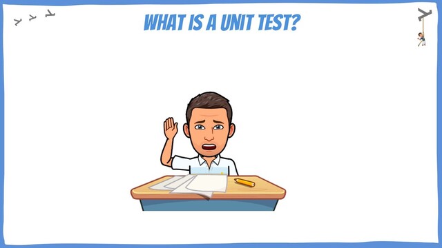 What is a unit test?
