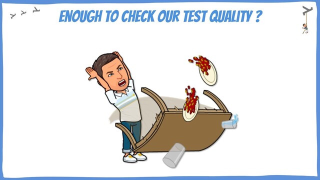 Enough to check our test quality ?
