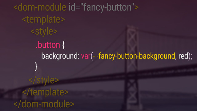 


.



.button {
background: var(- -fancy-button-background, red);
}
