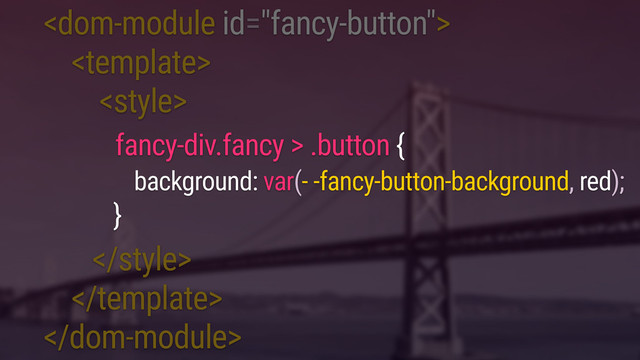 


.



fancy-div.fancy > .button {
background: var(- -fancy-button-background, red);
}
