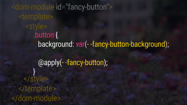 





.button {
background: var(- -fancy-button-background);
@apply(- -fancy-button);
}
