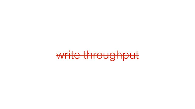 write throughput
