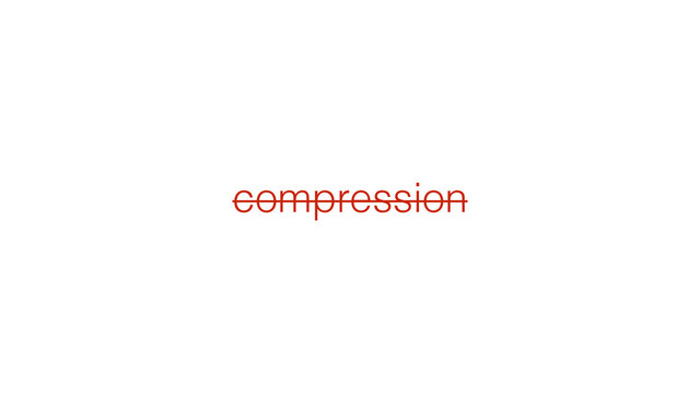 compression
