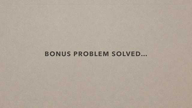 BONUS PROBLEM SOLVED…

