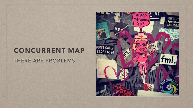 CONCURRENT MAP
THERE ARE PROBLEMS
