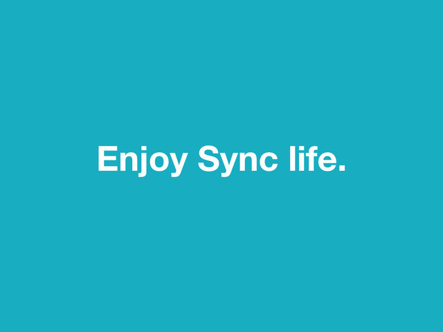 Enjoy Sync life.
