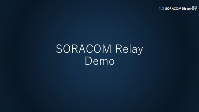 SORACOM Relay
Demo
