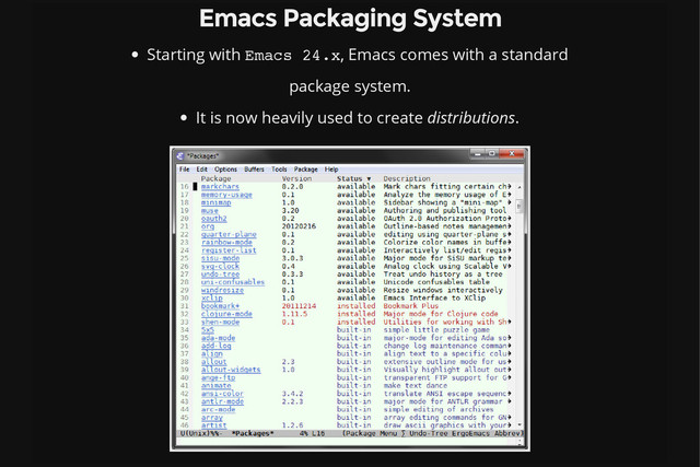 Emacs Packaging System
Starting with E
m
a
c
s 2
4
.
x
, Emacs comes with a standard
package system.
It is now heavily used to create distributions.
