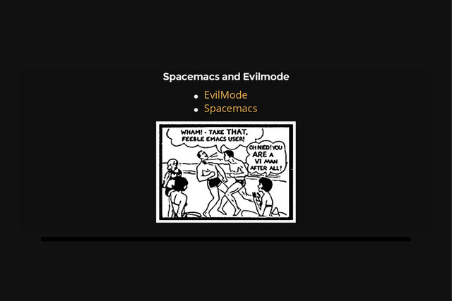 Spacemacs and Evilmode
EvilMode
Spacemacs

