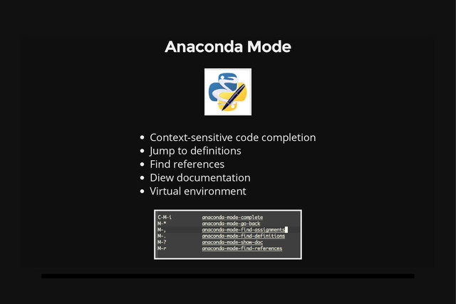 Anaconda Mode
Context-sensitive code completion
Jump to definitions
Find references
Diew documentation
Virtual environment
