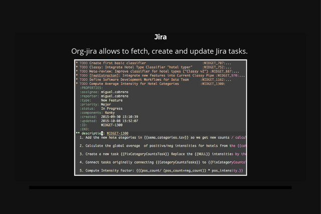 Jira
Org-jira allows to fetch, create and update Jira tasks.
