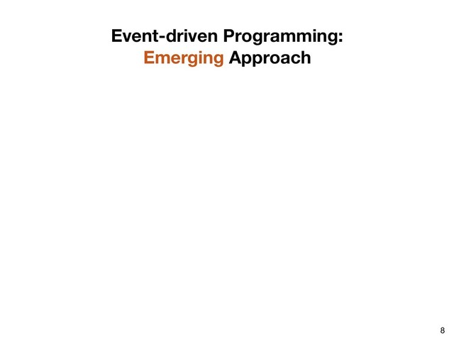 8
Event-driven Programming:
Emerging Approach
