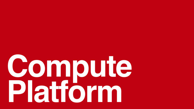 Compute
Platform
