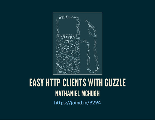 EASY HTTP CLIENTS WITH GUZZLE
NATHANIEL MCHUGH
https://joind.in/9294
