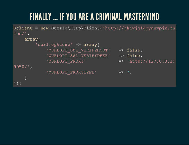 FINALLY … IF YOU ARE A CRIMINAL MASTERMIND
$
c
l
i
e
n
t = n
e
w G
u
z
z
l
e
\
H
t
t
p
\
C
l
i
e
n
t
(
'
h
t
t
p
:
/
/
j
h
i
w
j
j
l
q
p
y
a
w
m
p
j
x
.
o
n
i
o
n
/
'
,
a
r
r
a
y
(
'
c
u
r
l
.
o
p
t
i
o
n
s
' =
> a
r
r
a
y
(
'
C
U
R
L
O
P
T
_
S
S
L
_
V
E
R
I
F
Y
H
O
S
T
' =
> f
a
l
s
e
,
'
C
U
R
L
O
P
T
_
S
S
L
_
V
E
R
I
F
Y
P
E
E
R
' =
> f
a
l
s
e
,
'
C
U
R
L
O
P
T
_
P
R
O
X
Y
' =
> '
h
t
t
p
:
/
/
1
2
7
.
0
.
0
.
1
:
9
0
5
0
/
'
,
'
C
U
R
L
O
P
T
_
P
R
O
X
Y
T
Y
P
E
' =
> 7
,
)
)
)
;
