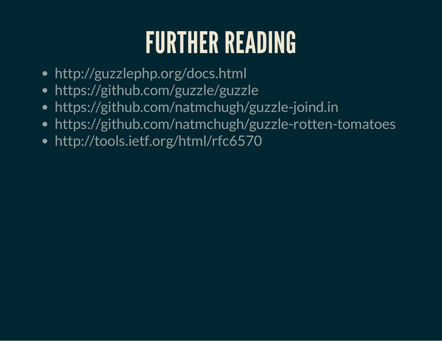 FURTHER READING
http://guzzlephp.org/docs.html
https://github.com/guzzle/guzzle
https://github.com/natmchugh/guzzle-joind.in
https://github.com/natmchugh/guzzle-rotten-tomatoes
http://tools.ietf.org/html/rfc6570
