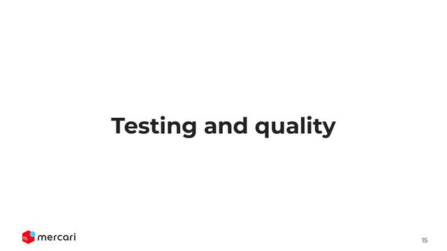 15
Testing and quality
