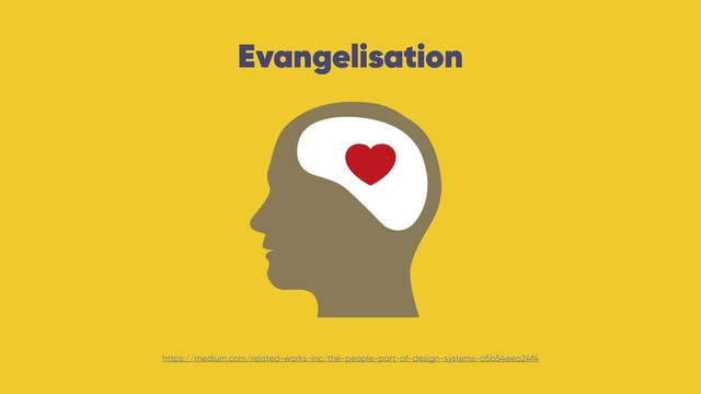 Evangelisation
https://medium.com/related-works-inc/the-people-part-of-design-systems-a5b54eea24f4
