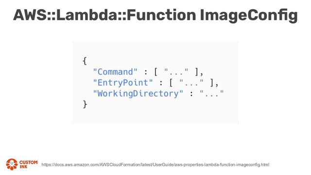 AWS::Lambda::Function ImageConﬁg
https://docs.aws.amazon.com/AWSCloudFormation/latest/UserGuide/aws-properties-lambda-function-imageconfig.html
