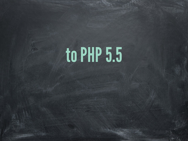 to PHP 5.5
