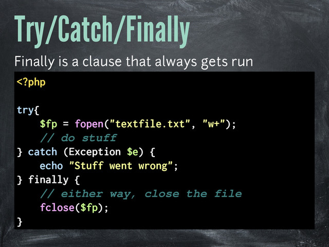 Try/Catch/Finally
Finally is a clause that always gets run
