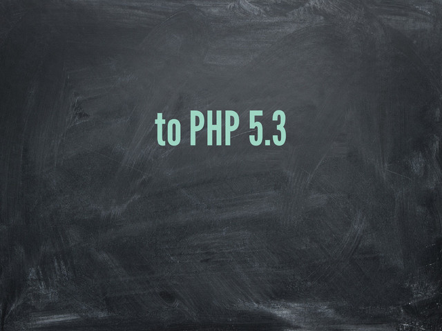 to PHP 5.3
