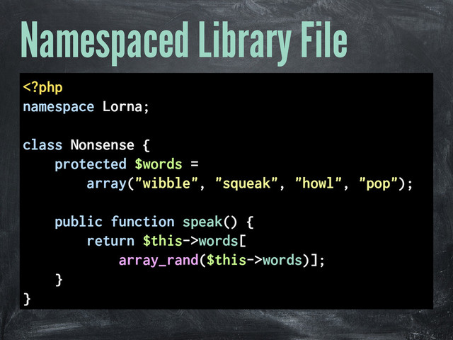 Namespaced Library File
words[
array_rand($this->words)];
}
}

