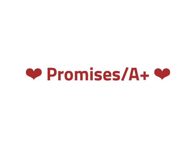 ❤ Promises/A+ ❤
