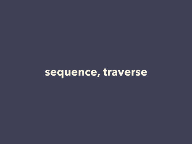 sequence, traverse
