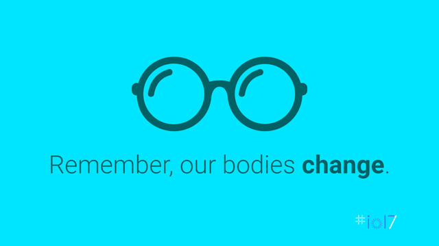 Remember, our bodies change.

