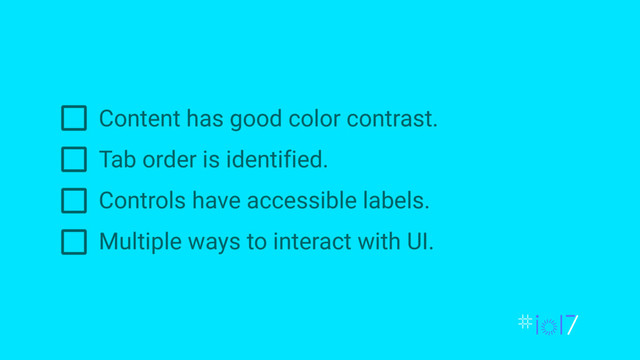 Content has good color contrast.
Tab order is identified.
Controls have accessible labels.
Multiple ways to interact with UI.
