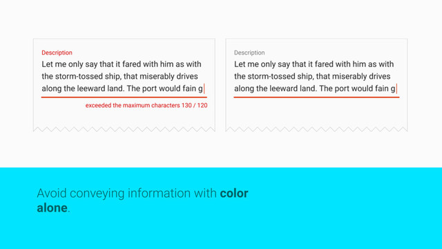 Avoid conveying information with color
alone.
