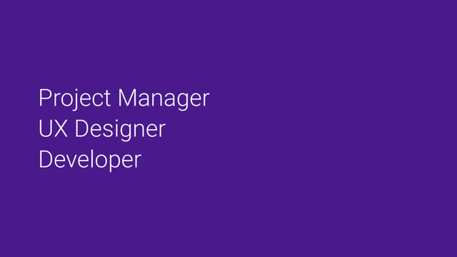 Project Manager
UX Designer
Developer

