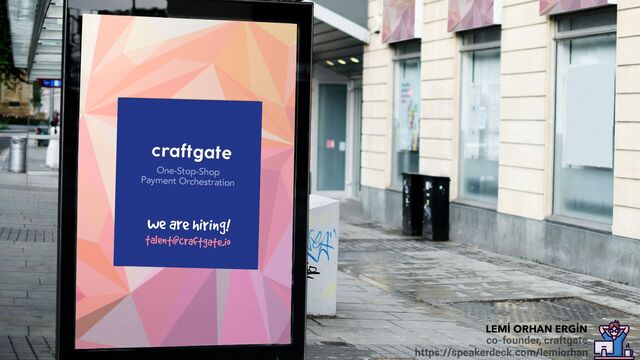 One-Stop-Shop
Payment Orchestration
talent@craftgate.io
we are hiring!
co-founder, craftgate
https://speakerdeck.com/lemiorhan
LEMİ ORHAN ERGİN
