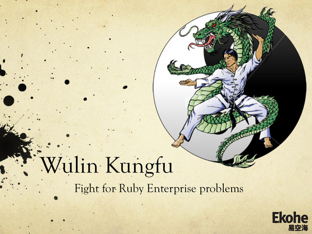 Wulin Kungfu
Fight for Ruby Enterprise problems
