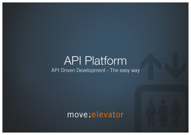 API Platform
API Driven Development - The easy way
