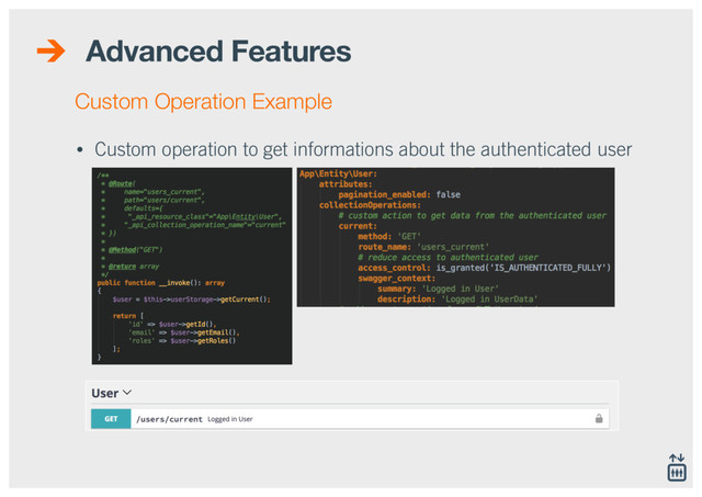 Advanced Features
• Custom operation to get informations about the authenticated user
Custom Operation Example
