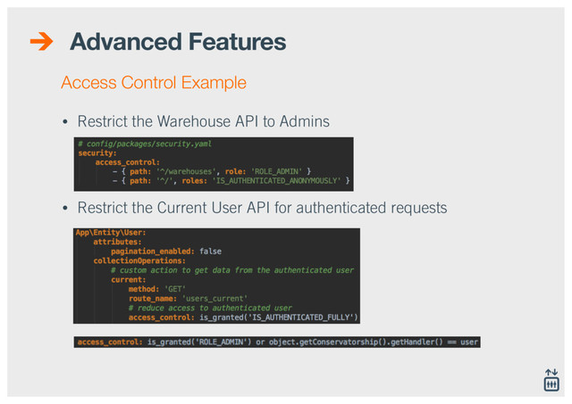 Advanced Features
• Restrict the Warehouse API to Admins 
 
 
• Restrict the Current User API for authenticated requests
Access Control Example
