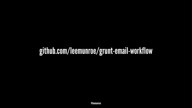 github.com/leemunroe/grunt-email-workflow
@leemunroe
