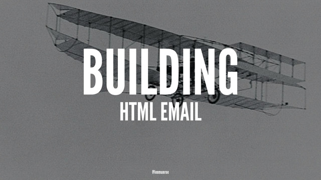 BUILDING
HTML EMAIL
@leemunroe
