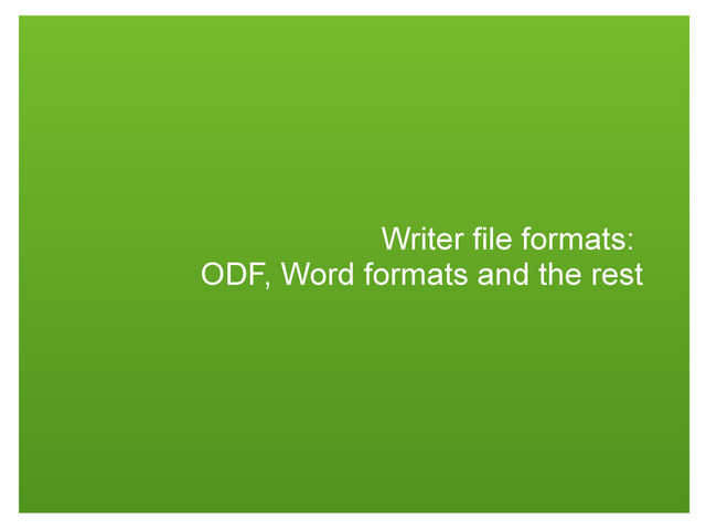 Writer file formats:
ODF, Word formats and the rest
