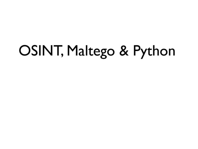 OSINT, Maltego & Python
