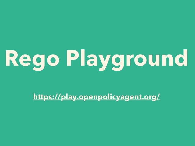 Rego Playground
 
https://play.openpolicyagent.org/
