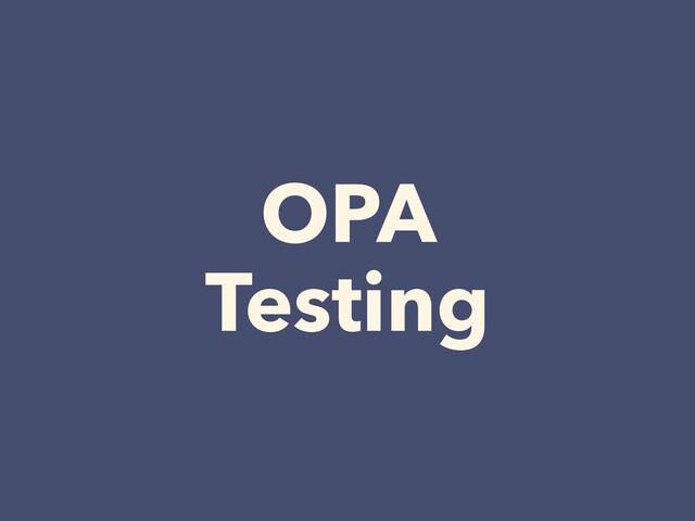OPA


Testing
