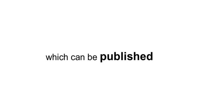 which can be published
