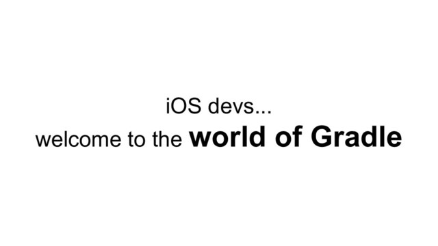 iOS devs...
welcome to the world of Gradle

