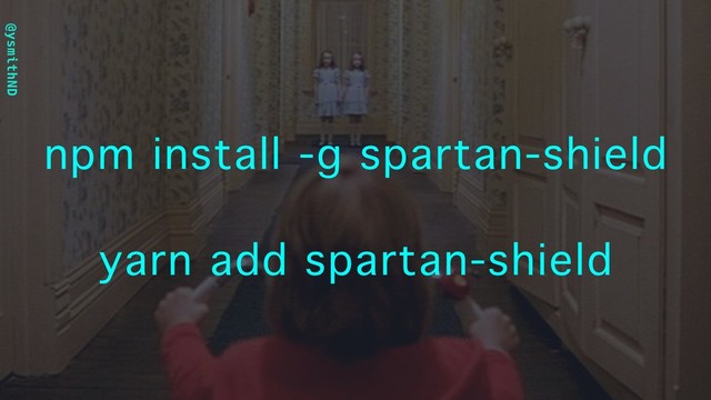@ysmithND
npm install -g spartan-shield
yarn add spartan-shield
